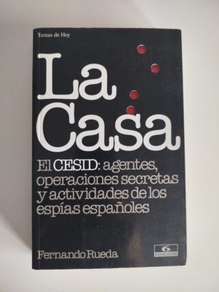La Casa: El CESID: agentes, operaciones secretas y actividades de los espías españoles