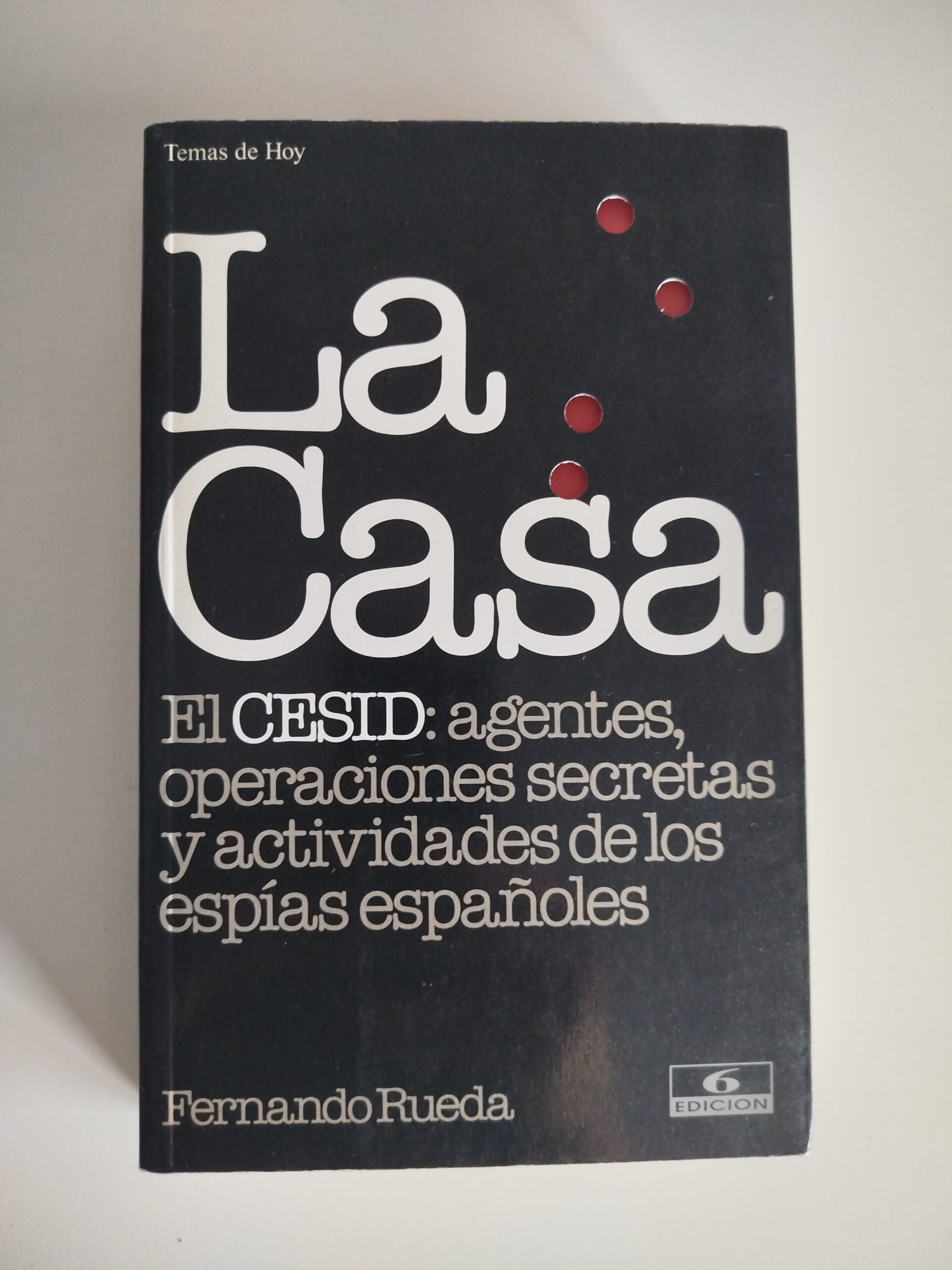 La Casa: El CESID: agentes, operaciones secretas y actividades de los espías españoles